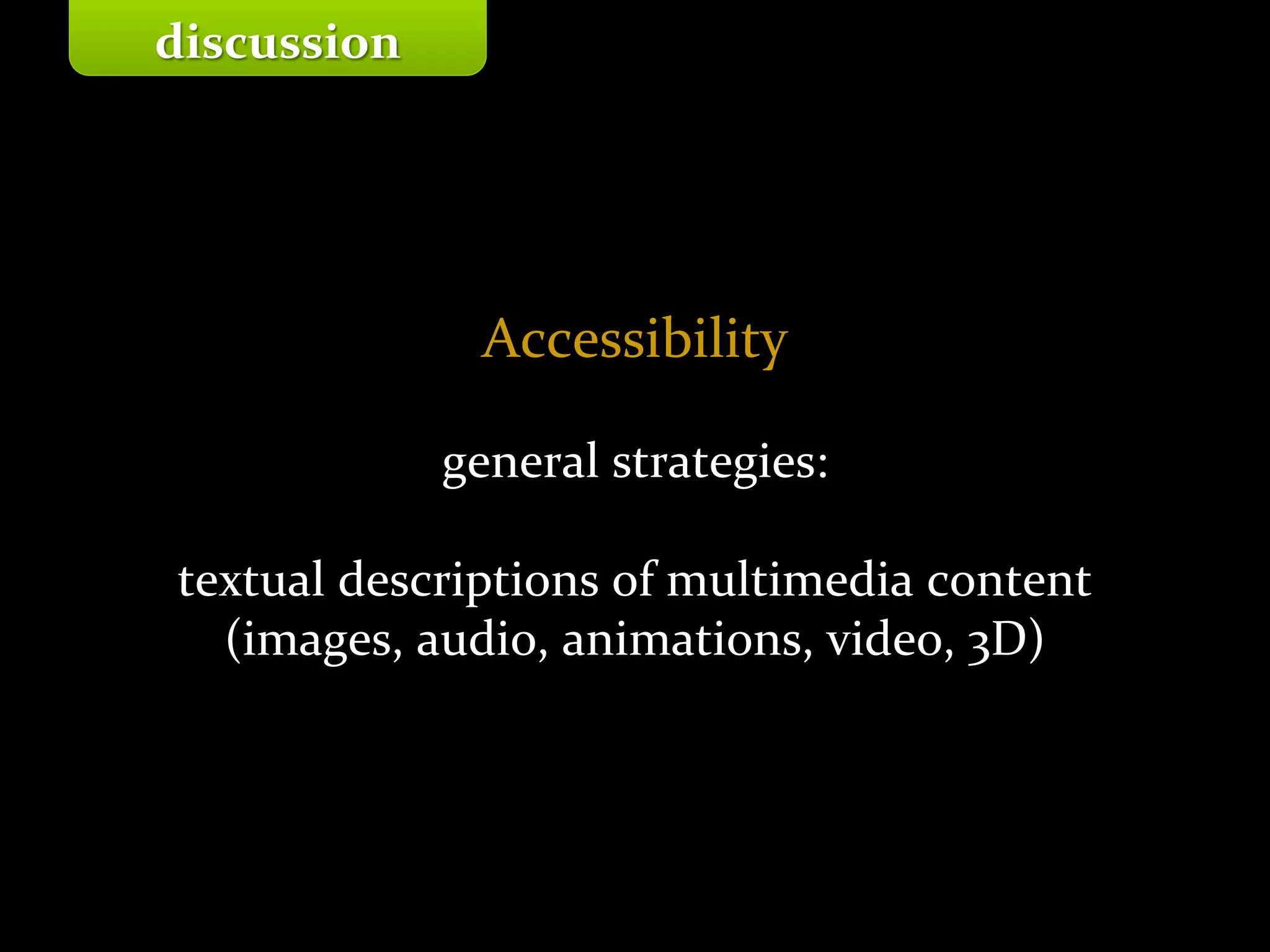 Master on Software Engineering :: Human-Computer Interaction
Dr. Sabin-Corneliu Buraga – profs.info.uaic.ro/~busaco/
Accessibility
general strategies:
textual descriptions of multimedia content
(images, audio, animations, video, 3D)
discussion
 