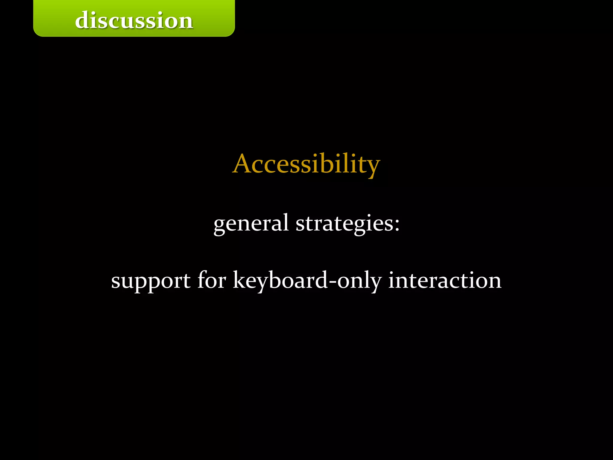 Master on Software Engineering :: Human-Computer Interaction
Dr. Sabin-Corneliu Buraga – profs.info.uaic.ro/~busaco/
Accessibility
general strategies:
support for keyboard-only interaction
discussion
 