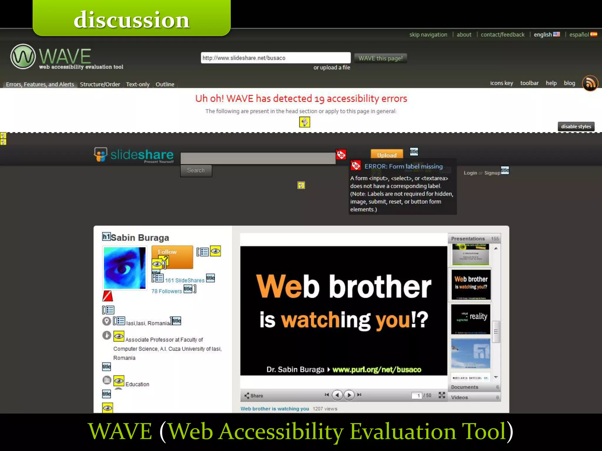 Master on Software Engineering :: Human-Computer Interaction
Dr. Sabin-Corneliu Buraga – profs.info.uaic.ro/~busaco/
discussion
WAVE (Web Accessibility Evaluation Tool)
 