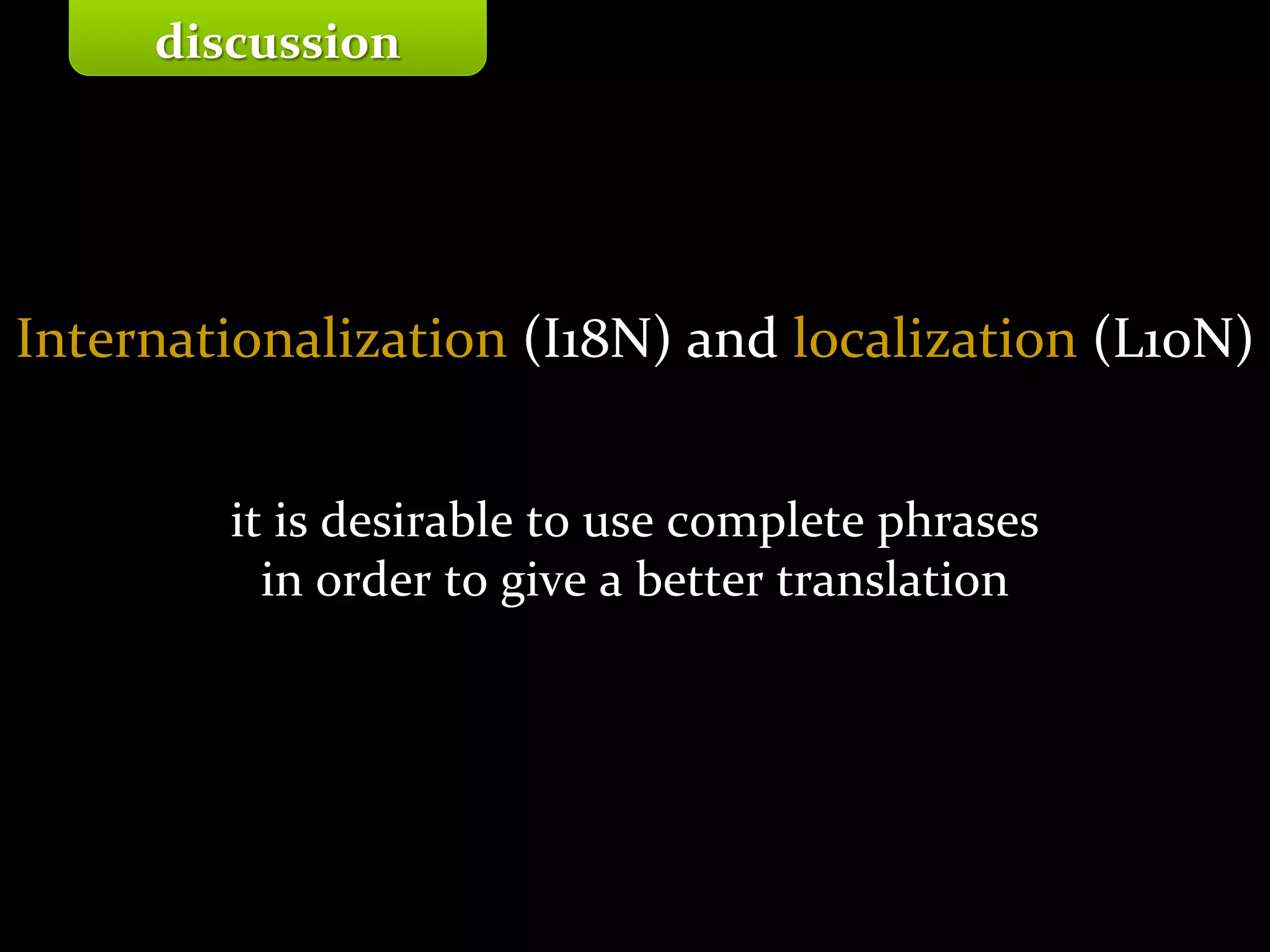 Master on Software Engineering :: Human-Computer Interaction
Dr. Sabin-Corneliu Buraga – profs.info.uaic.ro/~busaco/
Internationalization (I18N) and localization (L10N)
it is desirable to use complete phrases
in order to give a better translation
discussion
 