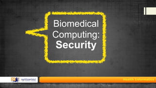Biomedical
Computing:

Security

 