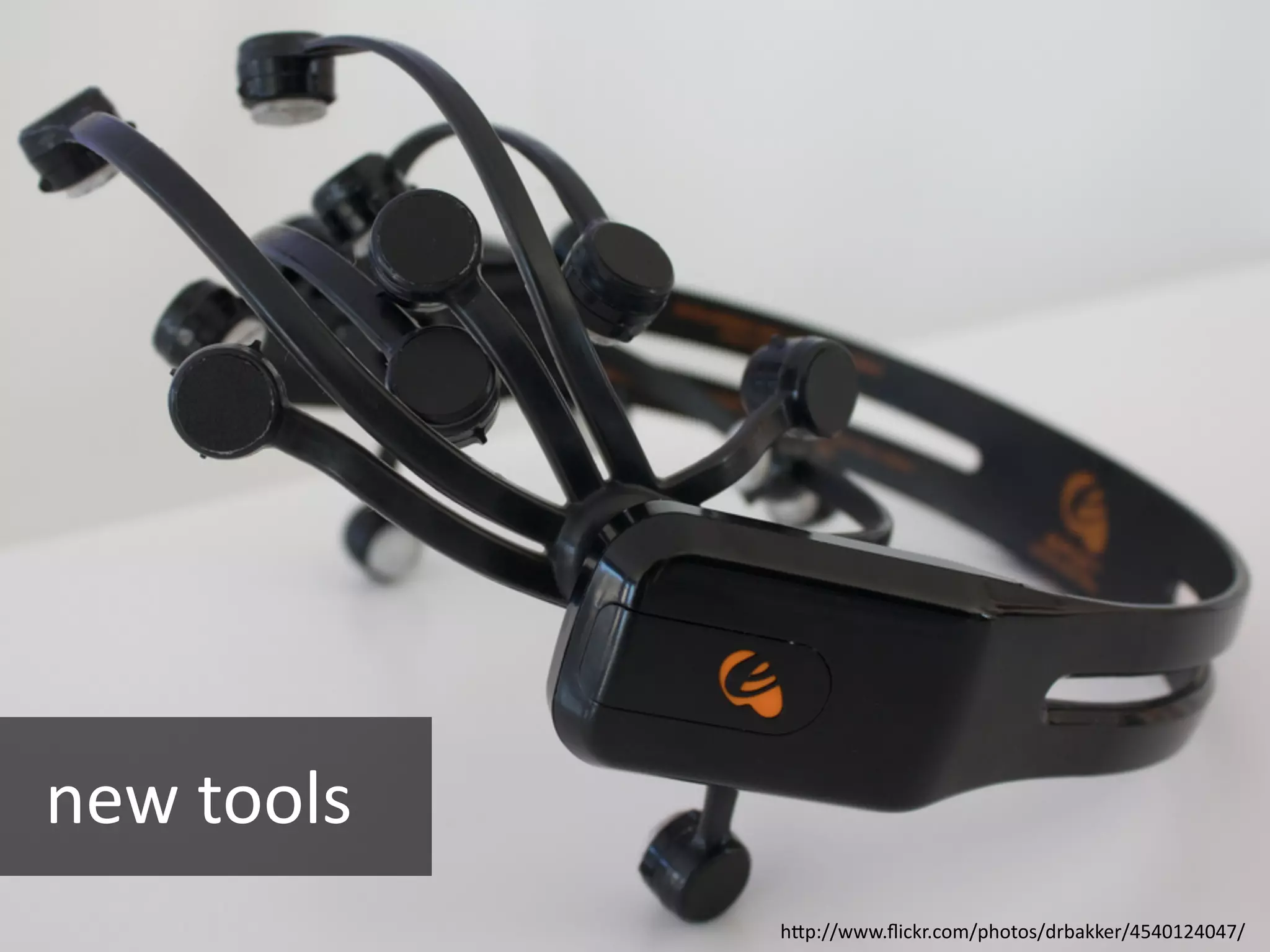 new tools
            hQp://www.ﬂickr.com/photos/drbakker/4540124047/
 