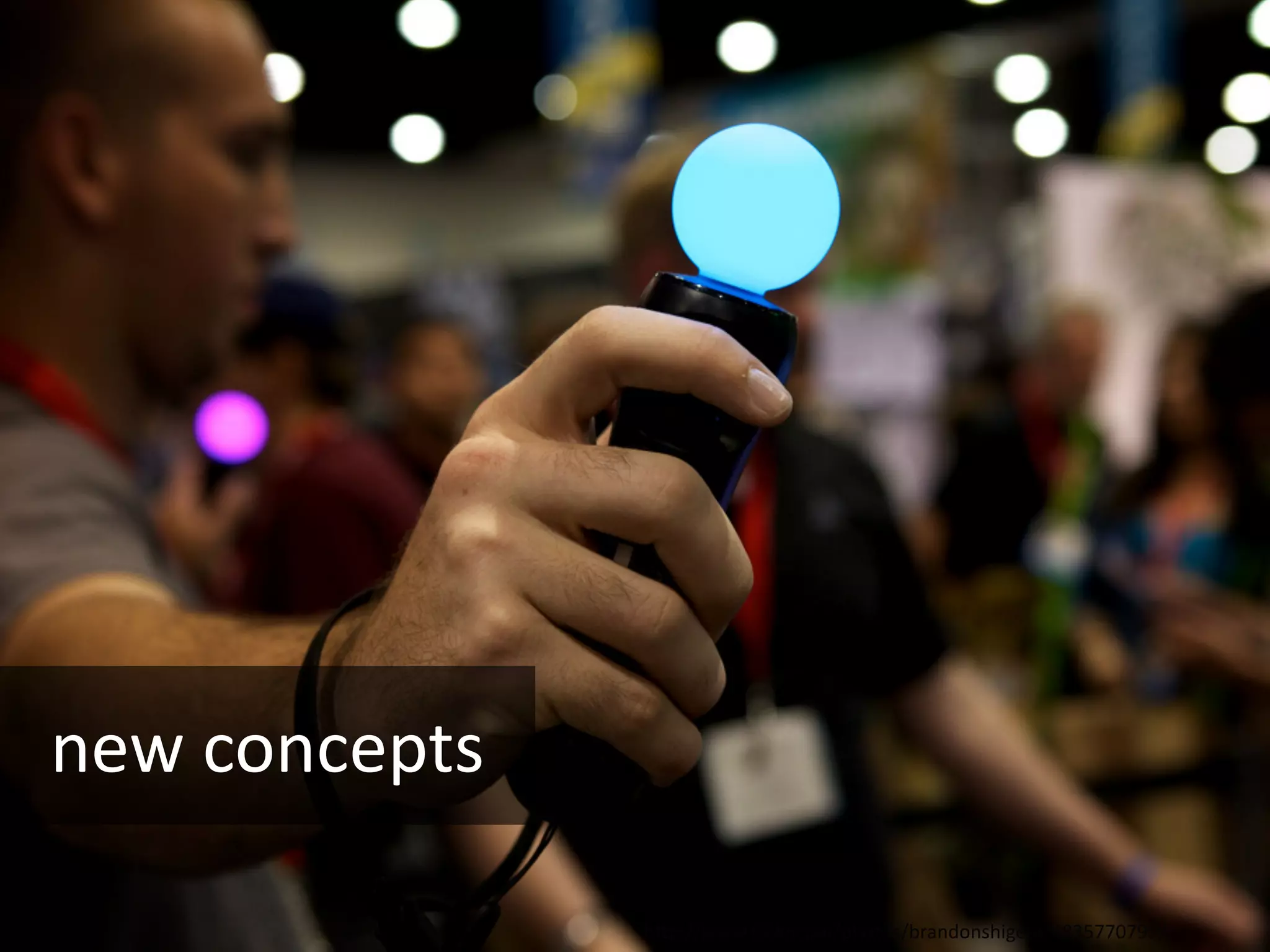 new concepts

               hQp://www.ﬂickr.com/photos/brandonshigeta/4835770799/
 