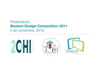 Presentación !
Student Design Competition 2011!
5 de noviembre, 2010
 