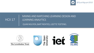 Click to edit
Master title style
MIXING AND MATCHINGLEARNINGDESIGN AND
LEARNINGANALYTICSHCII 17
QUANNGUYEN,BARTRIENTIES,LISETTETOETENEL
@QuanNguyen3010
 