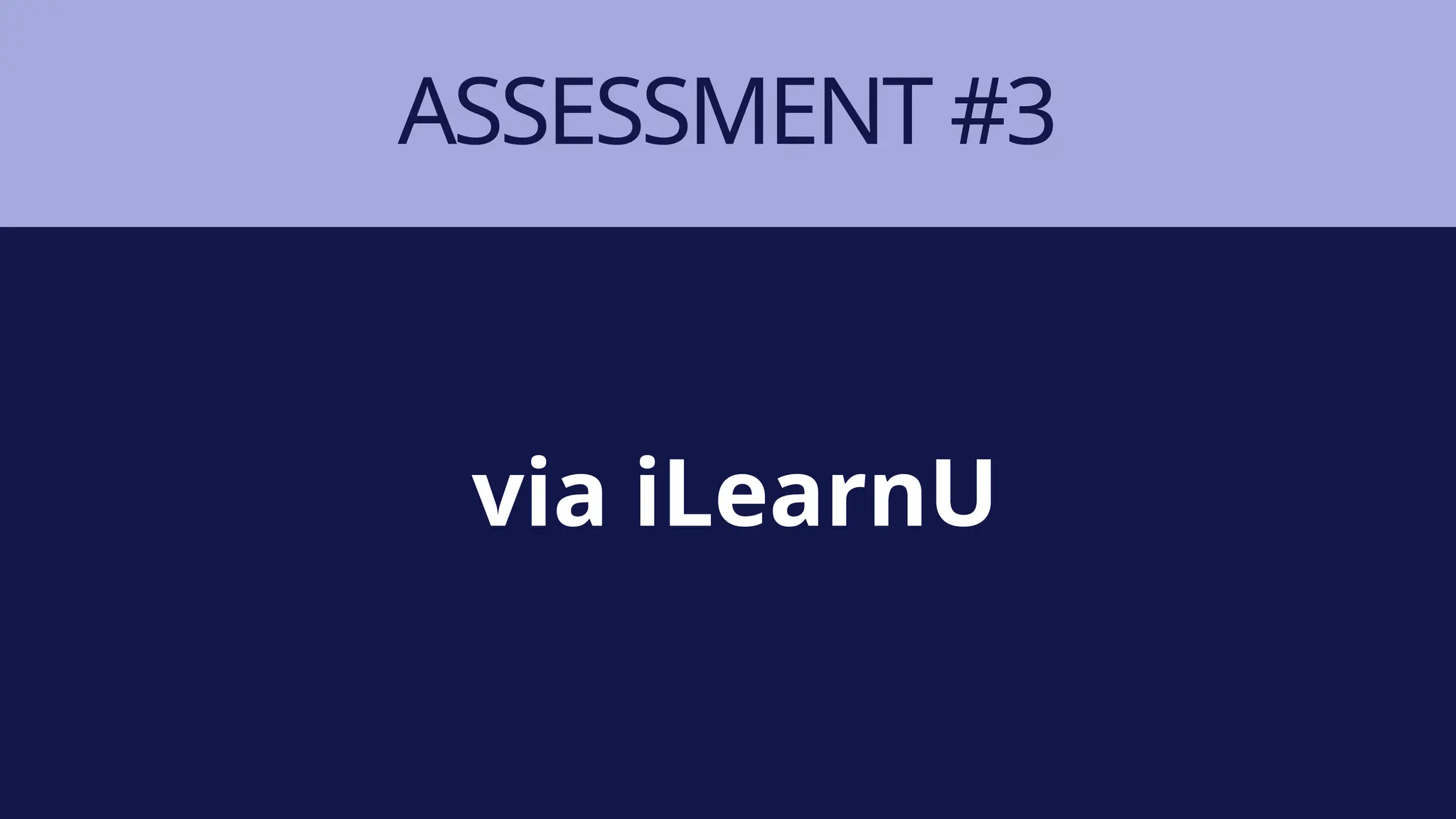 ASSESSMENT #3
via iLearnU
 