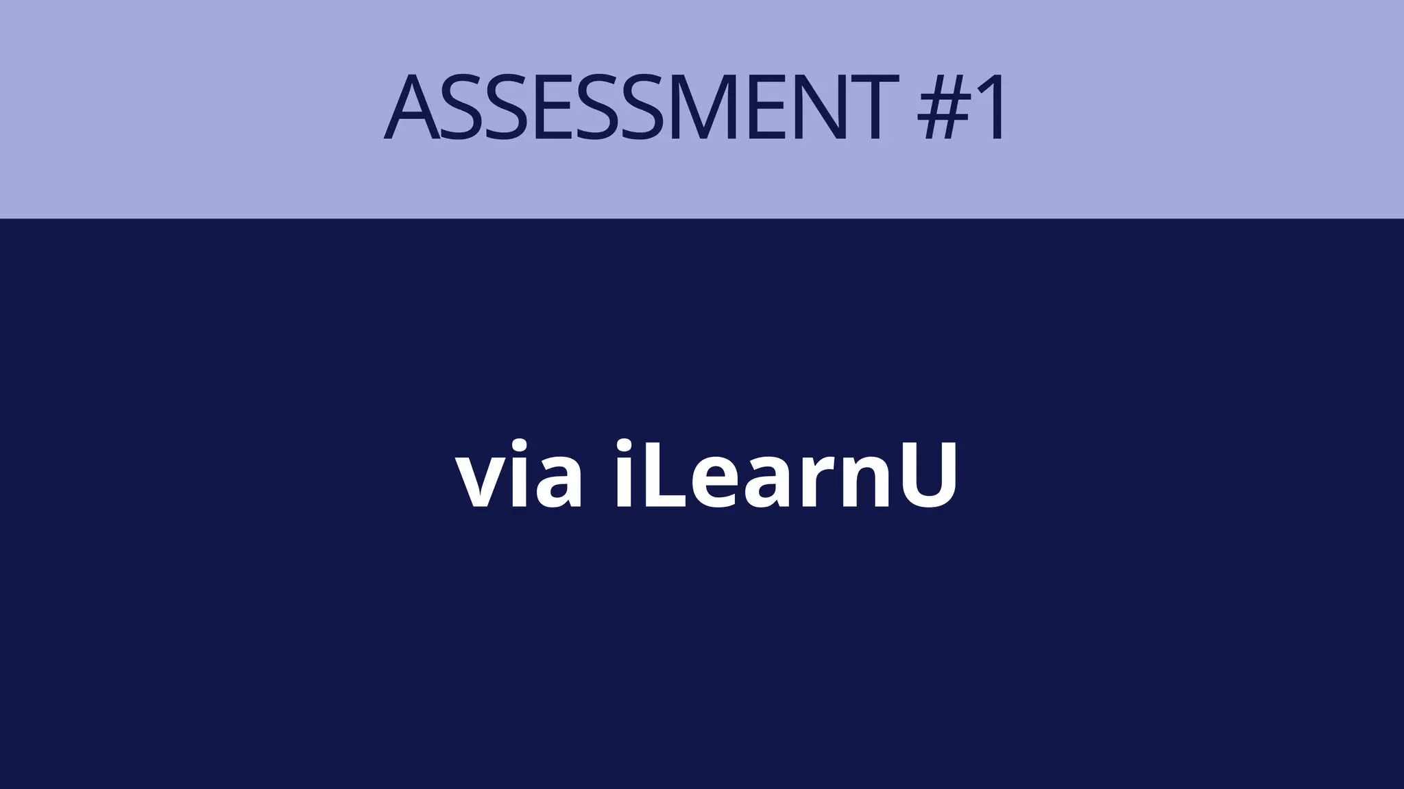 ASSESSMENT #1
via iLearnU
 