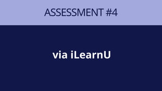 ASSESSMENT #4
via iLearnU
 