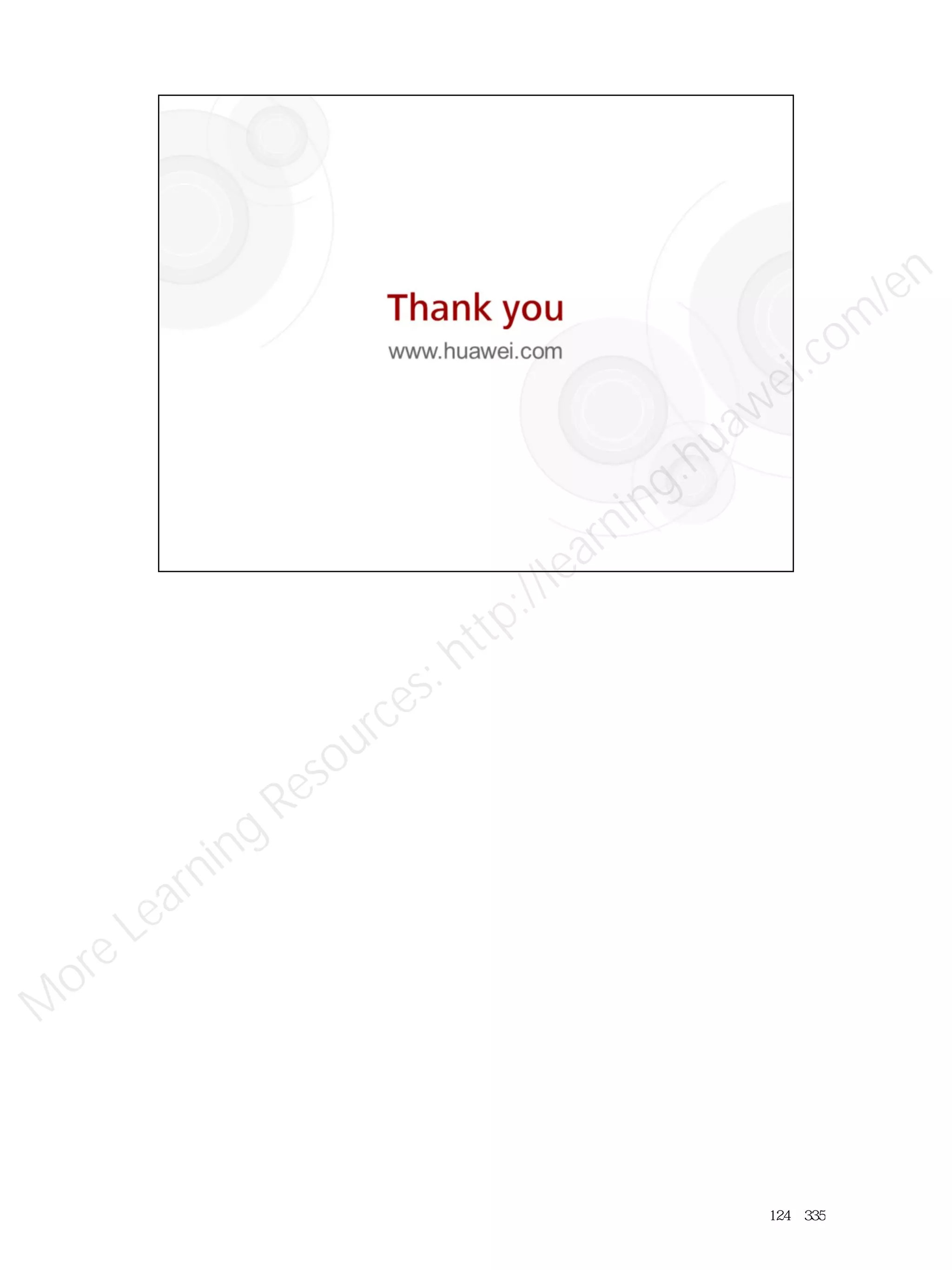 124／335
M
ore Learning
Resources: http://learning.huawei.com
/en
 