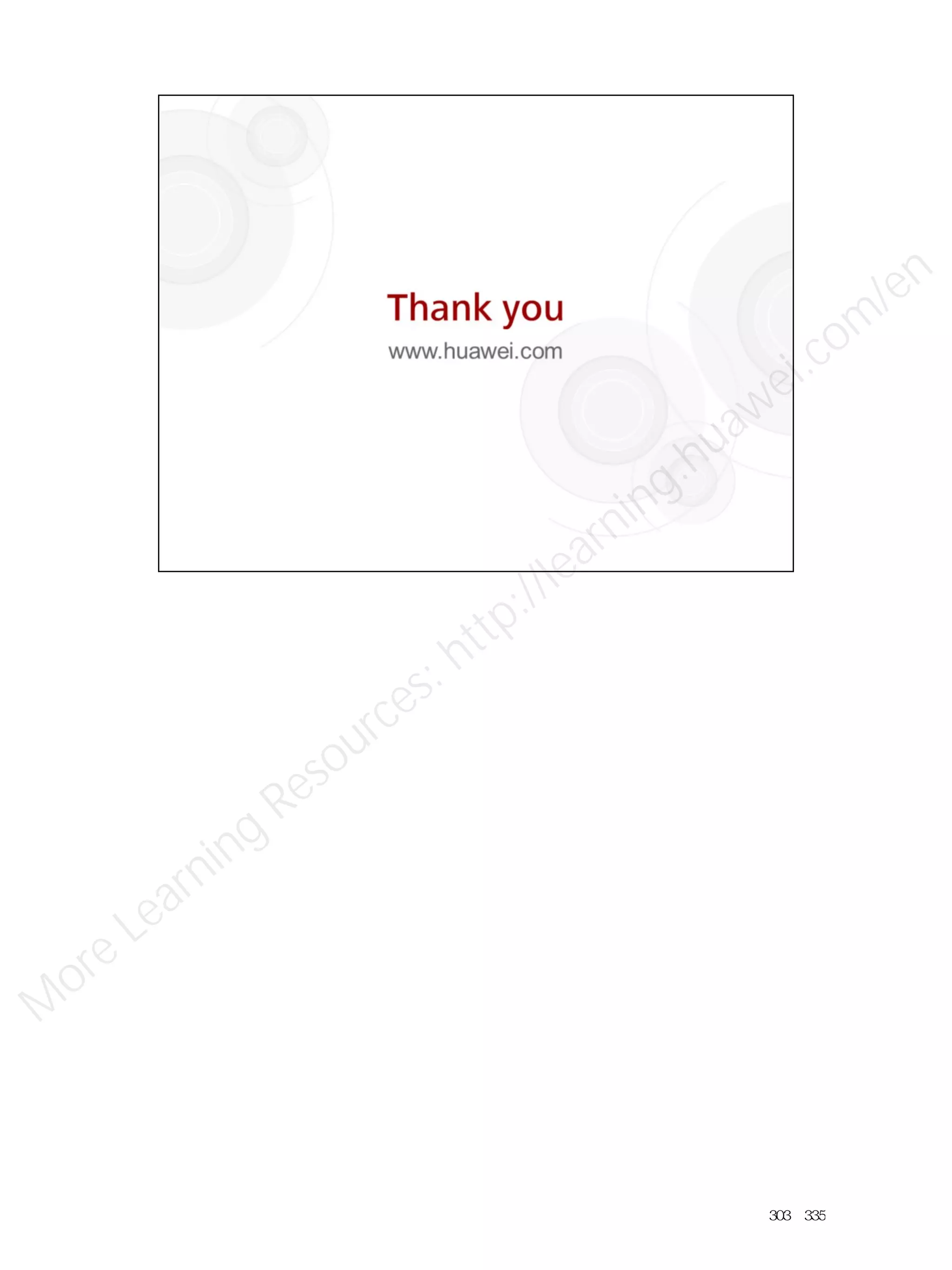 303／335
M
ore Learning
Resources: http://learning.huawei.com
/en
 