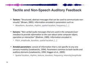 Tactile and Non-Speech Auditory Feedback!

       Tactons:	
  “Structured,	
  abstract	
  messages	
  that	
  can	
  be	
...