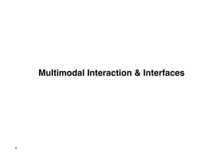 Multimodal Interaction & Interfaces!




4
 