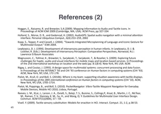 References (2)!
     Hoggan,	
  E.,	
  Raisamo,	
  R.	
  and	
  Brewster,	
  S.A	
  (2009).	
  Mapping	
  Informa=on	
  to...