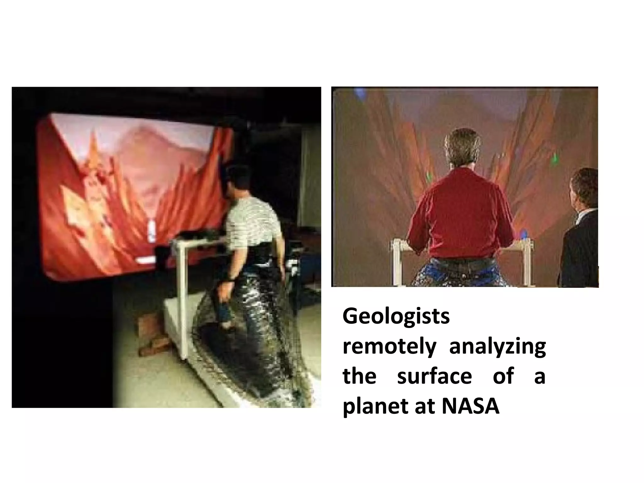 Geologists
remotely analyzing
the surface of a
planet at NASA
 