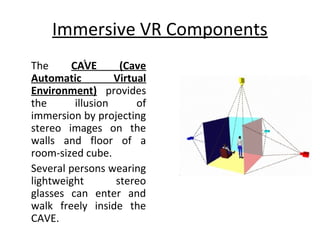 Immersive VR Components
A glove that can sense the position of the finger which
can be used to control and interact with t...