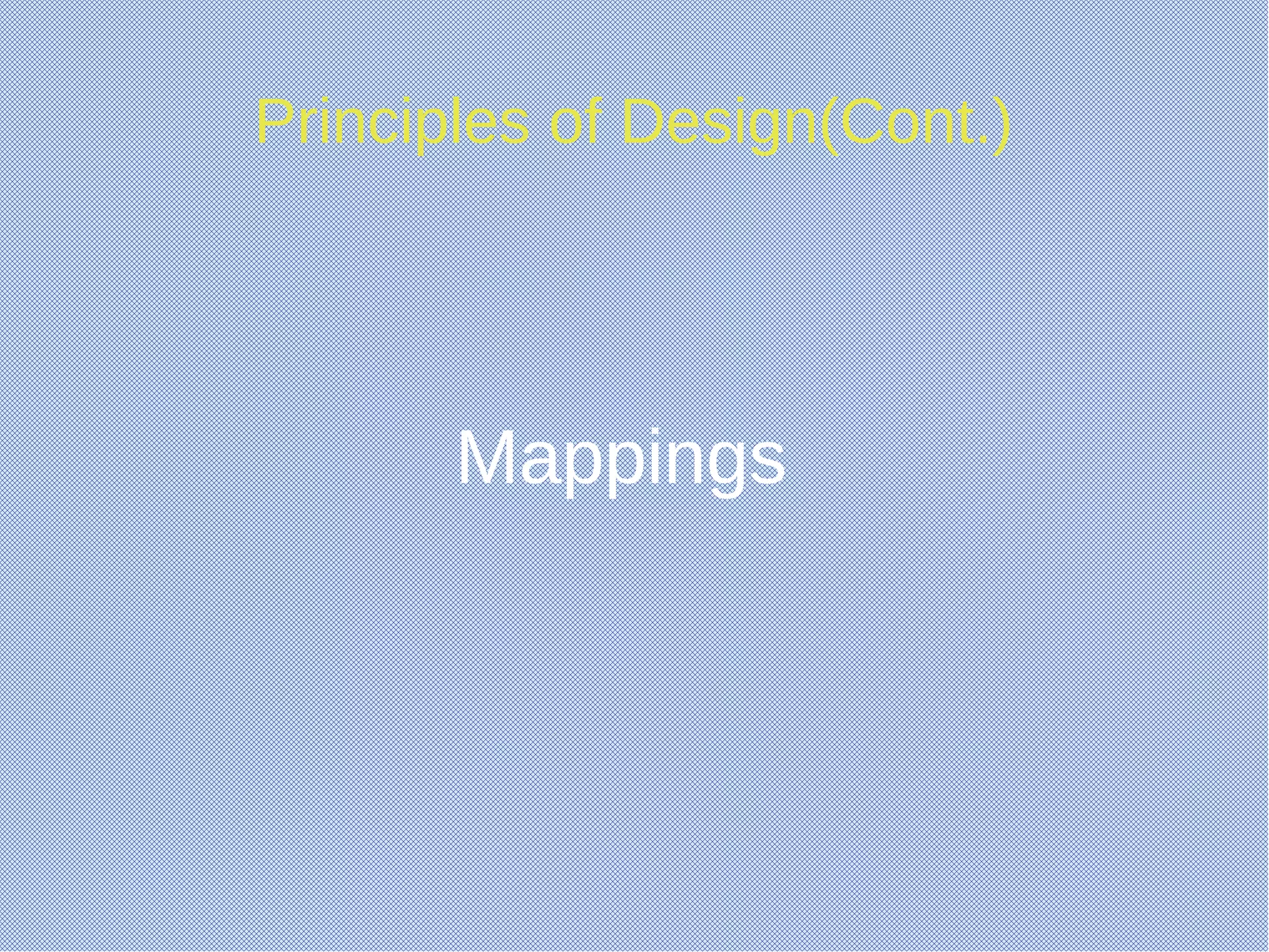 Principles of Design(Cont.)
Mappings
 