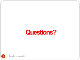 Questions?
20
Compiled by Mesele G
19
 