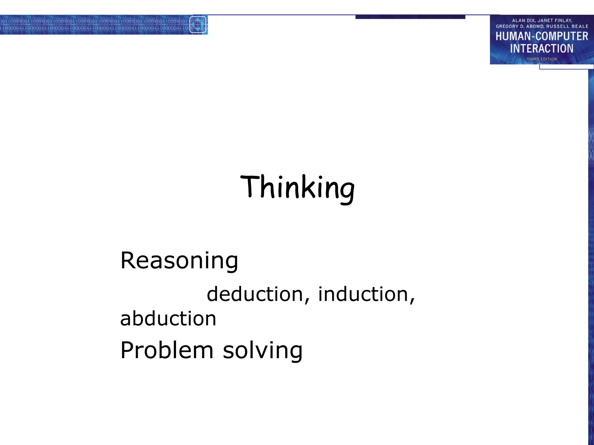 Thinking
Reasoning
deduction, induction,
abduction
Problem solving
 