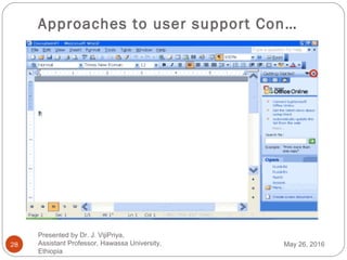 Approaches to user support Con…
28 May 26, 2016
Presented by Dr. J. VijiPriya,
Assistant Professor, Hawassa University,
Ethiopia
 