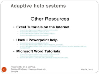 Adaptive help systems
32 May 26, 2016
Presented by Dr. J. VijiPriya,
Assistant Professor, Hawassa University,
Ethiopia
 