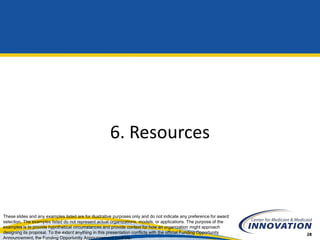 6. Resources



These slides and any examples listed are for illustrative purposes only and do not indicate any preference...