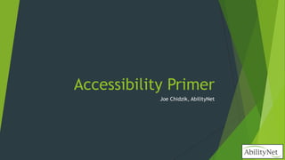 Accessibility Primer
Joe Chidzik, AbilityNet
 