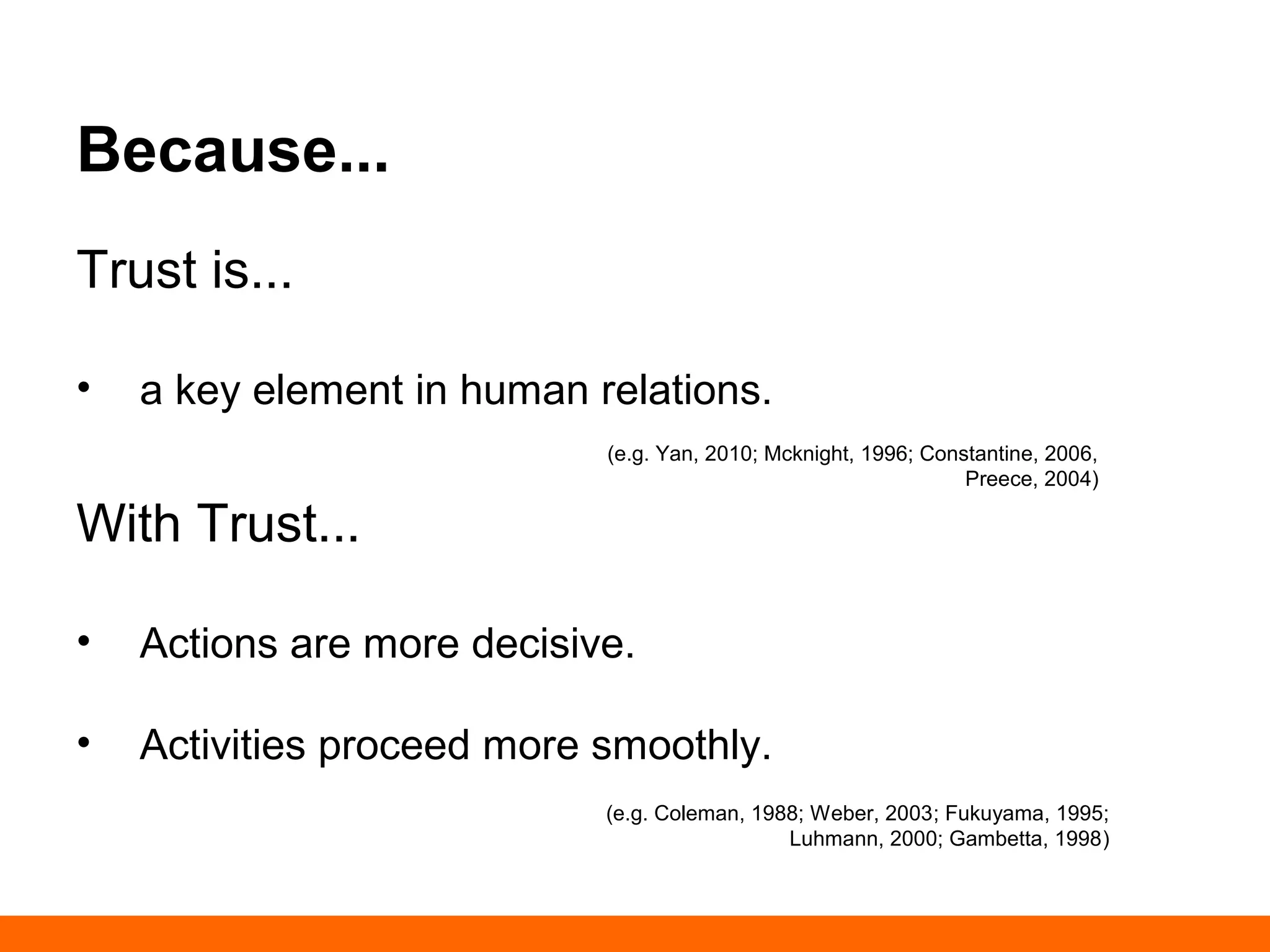 Contextual aim 
Trust contemplates 
• Social phenomena 
• A complex two-way relationship 
Trust emerges from 
• An interpersonal organization 
• A specific social situation 
• A specific social context 
• Positive experiences 
• Interactions 
• Active participation 
• Cooperative relations 
SUPPORT 
& 
SUSTAIN 
 