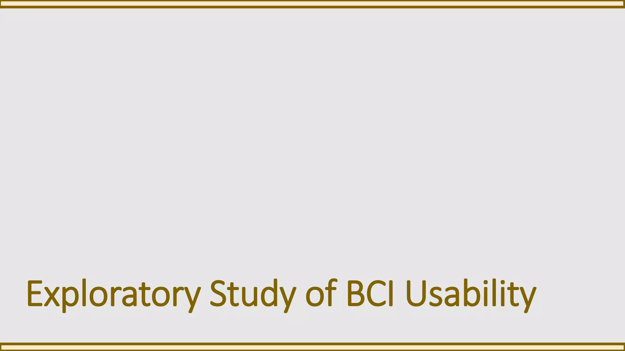 Exploratory Study of BCI Usability
 