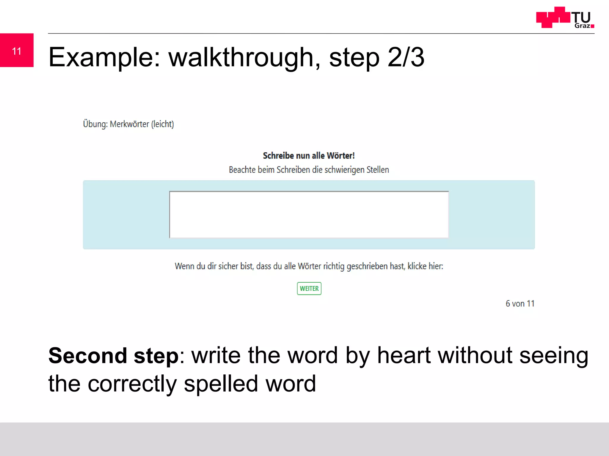 1111
Example: walkthrough, step 2/3
Second step: write the word by heart without seeing
the correctly spelled word
 