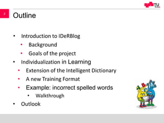 22
Outline
• Introduction to IDeRBlog
• Background
• Goals of the project
• Individualization in Learning
• Extension of t...