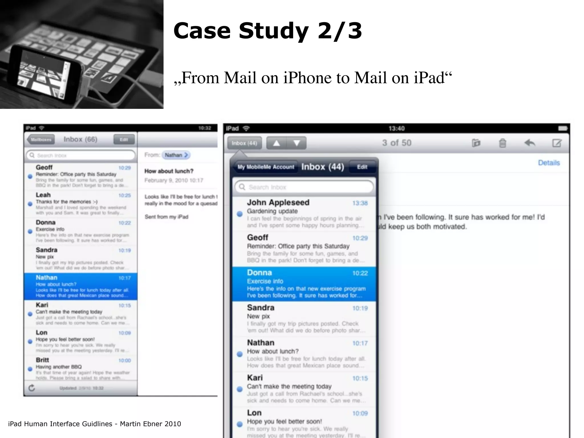 Case Study 2/3

                                               „From Mail on iPhone to Mail on iPad“




iPad Human Interface Guidlines - Martin Ebner 2010
 