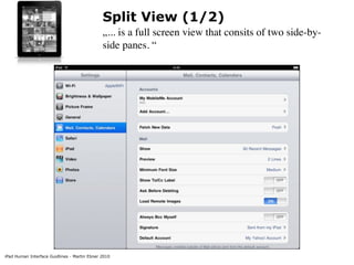 Split View (1/2)
                                              „... is a full screen view that consits of two side-by-
                                              side panes. “




iPad Human Interface Guidlines - Martin Ebner 2010
 