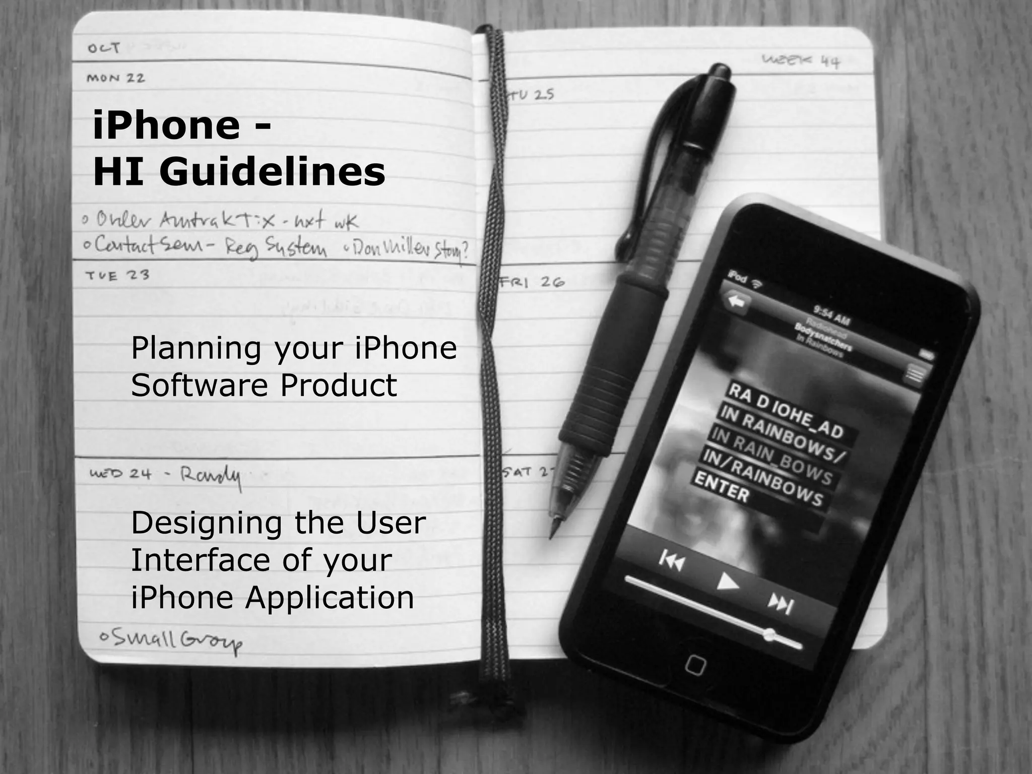 iPhone -
             HI Guidelines



                    Planning your iPhone
                    Software Product



                    Designing the User
                    Interface of your
                    iPhone Application



iPhone Human Interface Guidlines - Martin Ebner 2011
 