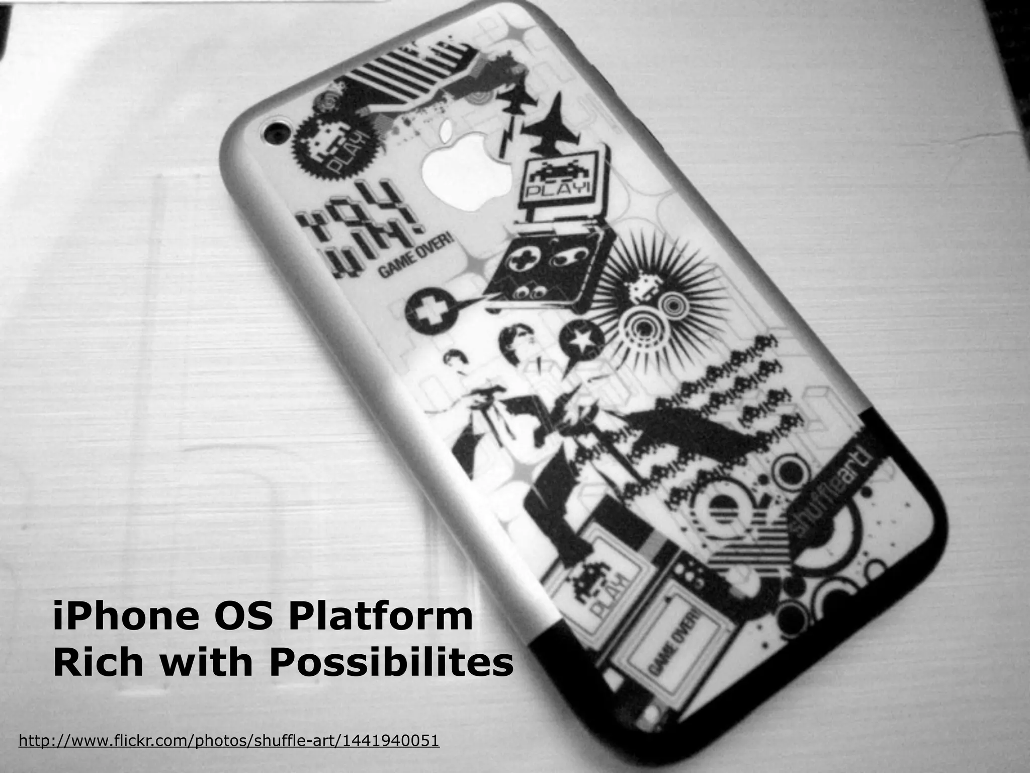 iPhone OS Platform
       Rich with Possibilites
  http://www.flickr.com/photos/shuffle-art/1441940051
iPhone Human Interface Guidlines - Martin Ebner 2011
 