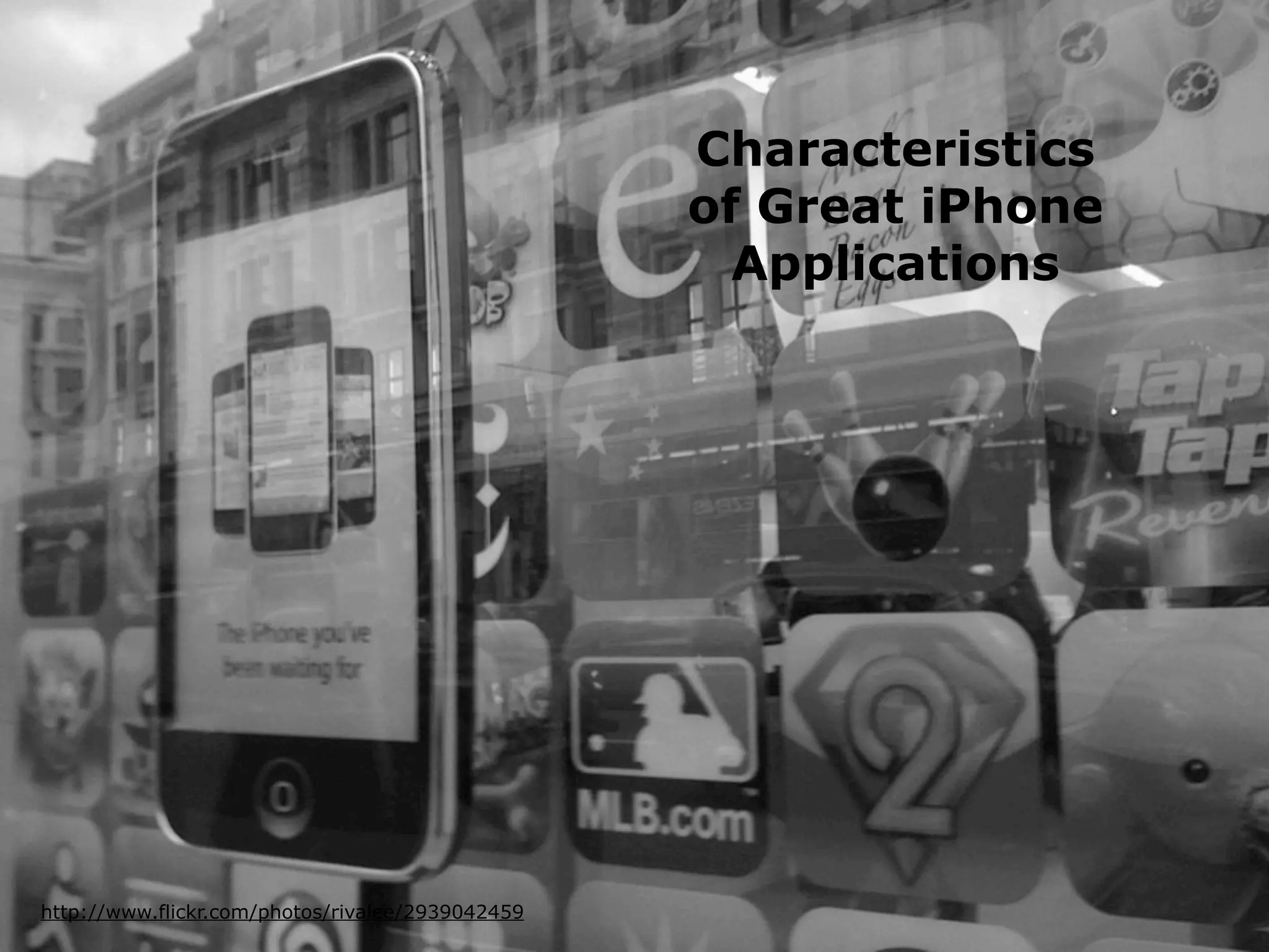 Characteristics
                                                       of Great iPhone
                                                         Applications




    http://www.flickr.com/photos/rivalee/2939042459
iPhone Human Interface Guidlines - Martin Ebner 2011
 