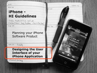 iPhone -
             HI Guidelines



                    Planning your iPhone
                    Software Product



                    Designing the User
                    Interface of your
                    iPhone Application



iPhone Human Interface Guidlines - Martin Ebner 2012
 
