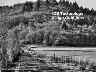 iOS Technology
                                                       Usage Guidlines




 http://www.flickr.com/photos/in...