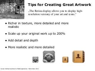 Tips for Creating Great Artwork
„The Retina display allows you to display highresolution versiony of your art and icons.“
...