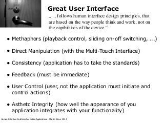 Great User Interface
„ ... follows human interface design principles, that
are based on the way people think and work, not...