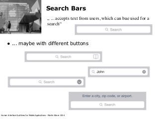 Search Bars
„ ... accepts text from users, which can bue used for a
search“

• ... maybe with different buttons

Human Int...