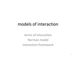 models of interaction
terms of interaction
Norman model
interaction framework
3
 