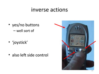 inverse actions
• yes/no buttons
– well sort of
• ‘joystick’
• also left side control
59
 