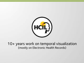 10+ years work on temporal visualization
      (mostly on Electronic Health Records)
 