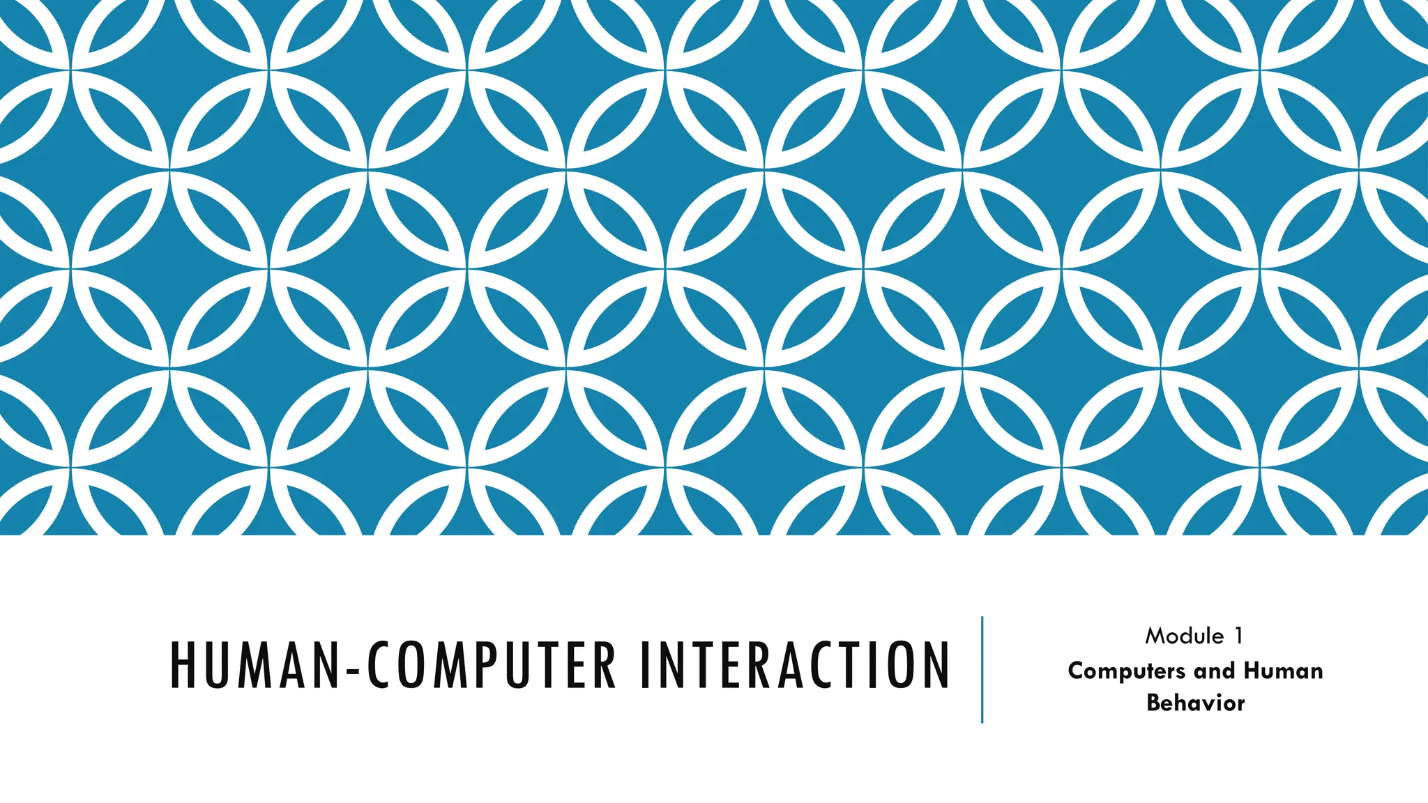 HUMAN-COMPUTER INTERACTION
Module 1
Computers and Human
Behavior
 