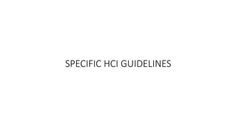 SPECIFIC HCI GUIDELINES
 