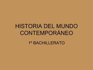 HISTORIA DEL MUNDO CONTEMPORÁNEO 1º BACHILLERATO 