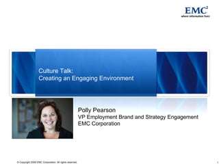 Polly Pearson VP Employment Brand and Strategy Engagement EMC Corporation Culture Talk:  Creating an Engaging Environment   