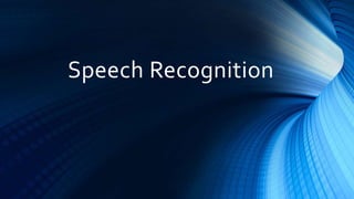 Speech Recognition
 