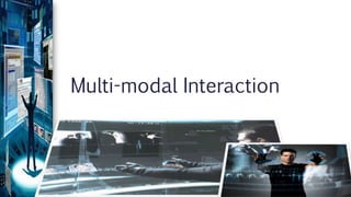 Multi-modal Interaction
 