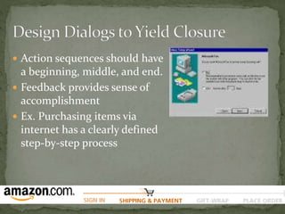  Action sequences should have
a beginning, middle, and end.
 Feedback provides sense of
accomplishment
 Ex. Purchasing items via
internet has a clearly defined
step-by-step process
 